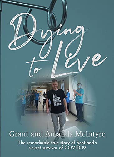 Stock image for Dying to Live: The Story of Grant McIntyre, Covidâ  s Sickest Patient for sale by Monster Bookshop