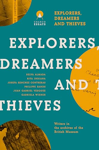 Stock image for Explorers Dreamers and Thieves: Latin American Writers in the British Museum for sale by Monster Bookshop