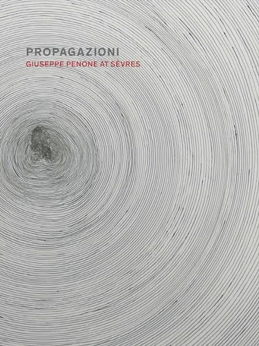 Stock image for Propagazioni: Giuseppe Penone at S�vres for sale by Housing Works Online Bookstore