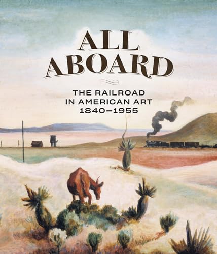 Stock image for All Aboard: The Railroad in American Art, 1840 - 1955 for sale by California Books