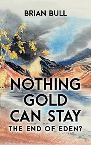 Stock image for Nothing Gold Can Stay: The End of Eden? for sale by Lucky's Textbooks