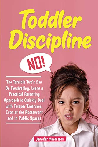 Beispielbild fr Toddler Discipline: The Terrible Two's Can Be Frustrating. Learn a Practical Parenting Approach to Quickly Deal with Temper Tantrums, Even at the Restaurant and in Public Spaces (Toddler Parenting) zum Verkauf von PlumCircle
