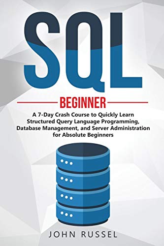 Beispielbild fr SQL: A 7-Day Crash Course to Quickly Learn Structured Query Language Programming, Database Management, and Server Administr zum Verkauf von Buchpark