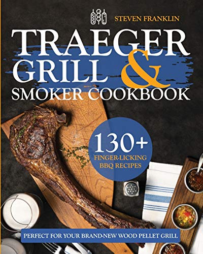 Stock image for Traeger Grill & Smoker Cookbook: 130+ Finger-Licking BBQ Recipes Perfect for Your Brand-New Wood Pellet Grill for sale by Books From California