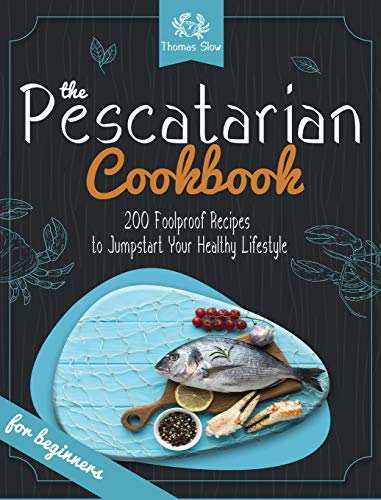 Stock image for The Pescatarian Cookbook: 200 Foolproof Recipes to Jumpstart Your Healthy Lifestyle for sale by PlumCircle