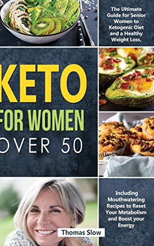 Stock image for Keto for Women over 50: The Ultimate Guide for Senior Women to Ketogenic Diet and a Healthy Weight Loss, Including Mouthwatering Recipes to Reset Your Metabolism and Boost your Energy for sale by PlumCircle