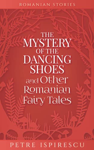 Stock image for The Mystery of the Dancing Shoes and Other Romanian Fairy Tales for sale by GreatBookPrices
