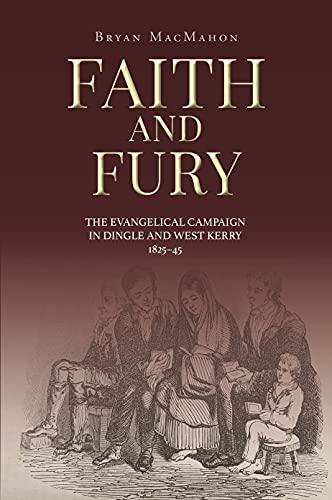 Beispielbild fr Faith and Fury: The evangelical campaign in Dingle and West Kerry, 1825-45 zum Verkauf von Books From California