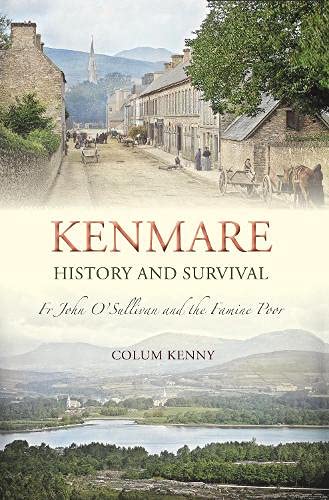 Stock image for Kenmare - History and Survival: Fr John O'Sullivan and the Famine Poor for sale by Books From California