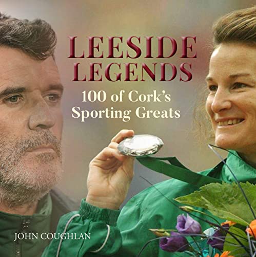 Stock image for Leeside Legends: 100 Cork Sporting Heroes for sale by WorldofBooks