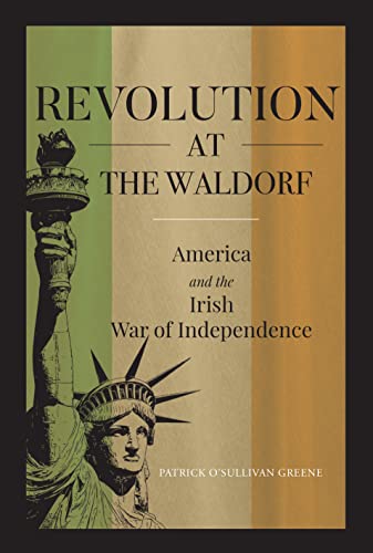 Stock image for Revolution at the Waldorf: America and the Irish War of Independence for sale by WorldofBooks