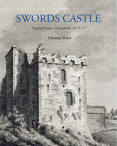 Beispielbild fr Swords Castle: Digging History: Excavations 2015-17 zum Verkauf von Books From California