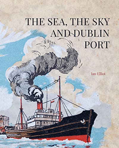 Stock image for The Sea, the Sky and Dublin Port for sale by WorldofBooks