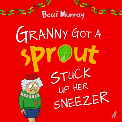 Stock image for Granny Got a Sprout Stuck Up Her Sneezer: a funny book about Christmas for children aged 3-7 years (Granny's Blunders) for sale by WorldofBooks