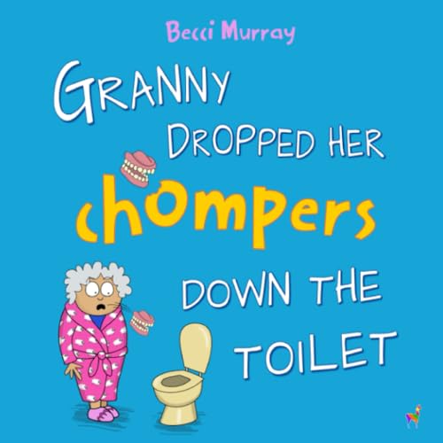 Stock image for Granny Dropped Her Chompers Down the Toilet: a funny picture book for children aged 3-7 years (Granny's Blunders) for sale by WorldofBooks