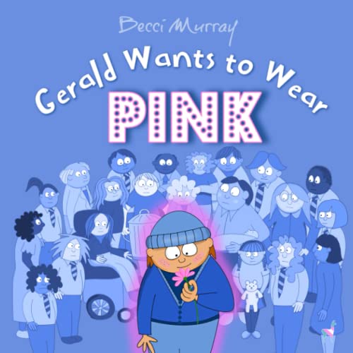 Stock image for Gerald Wants to Wear Pink: a children's picture book about diversity and kindness for sale by GF Books, Inc.