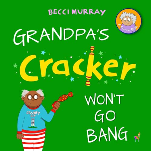 Stock image for Grandpa's Cracker Won't Go Bang: a funny book about Christmas for children aged 3-7 years (Granny's Blunders) for sale by Books Unplugged