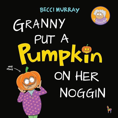 Stock image for Granny Put a Pumpkin on Her Noggin: a funny book about Halloween for children aged 3-7 years (Grannys Blunders) for sale by Zoom Books Company