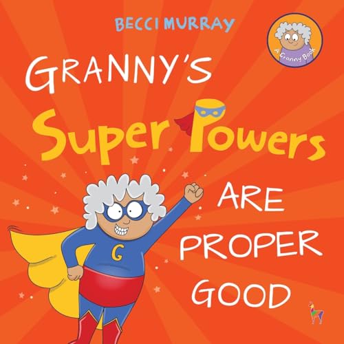 Stock image for Granny's Super Powers Are Proper Good: a funny rhyming picture book for children age 3 - 7 years (Granny's Blunders) for sale by California Books