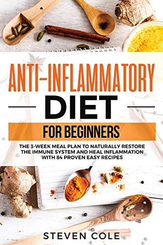 Stock image for Anti-Inflammatory Diet for Beginners: The 3 Week Meal Plan to Naturally Restore The Immune System and Heal Inflammation with 84 Proven Easy Recipes for sale by PlumCircle
