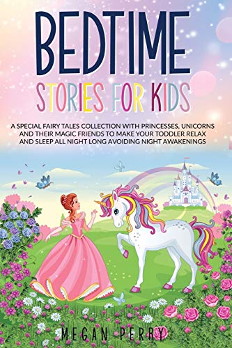 Stock image for Bedtime Stories for Kids: A Special Fairy Tales Collection with Princesses, Unicorns and Their Magic Friends to Make Your Toddler Relax and Sleep All Night Long Avoiding Night Awakenings for sale by Books From California