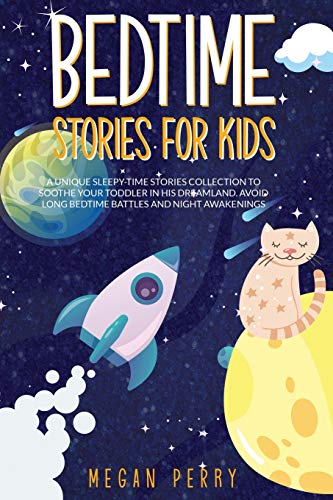 Stock image for Bedtime Stories for Kids: A Unique Sleepy-Time Stories Collection to Soothe your Toddler in His Dreamland Avoid Long Bedtime Battles and Night Awakenings for sale by Books From California