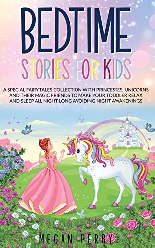 Stock image for Bedtime Stories for Kids: A Special Fairy Tales Collection with Princesses, Unicorns and Their Magic Friends to Make Your Toddler Relax and Sleep All Night Long Avoiding Night Awakenings for sale by Bookmonger.Ltd