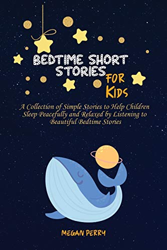 Stock image for Bedtime Short Stories for Kids: A Collection of Simple Stories to Help Children Sleep Peacefully and Relaxed by Listening to Beautiful Bedtime Stories for sale by ThriftBooks-Dallas