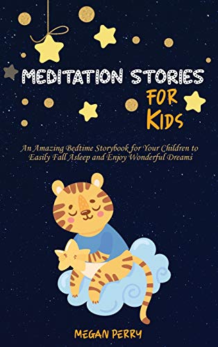 Stock image for Meditation Stories for Kids: An Amazing Bedtime Storybook for Your Children to Easily Fall Asleep and Enjoy Wonderful Dreams for sale by ThriftBooks-Atlanta