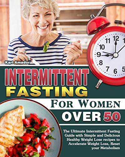 Beispielbild fr Intermittent Fasting for Women Over 50: The Ultimate Intermittent Fasting Guide with Simple and Delicious Healthy Weight Lose recipes to Accelerate Weight Loss, Reset your Metabolism zum Verkauf von Red's Corner LLC