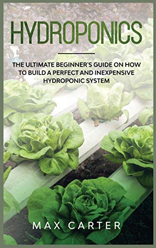 Beispielbild fr Hydroponics: The Ultimate Beginner's Guide On How To Build A Perfect And Inexpensive Hydroponic System zum Verkauf von Books From California