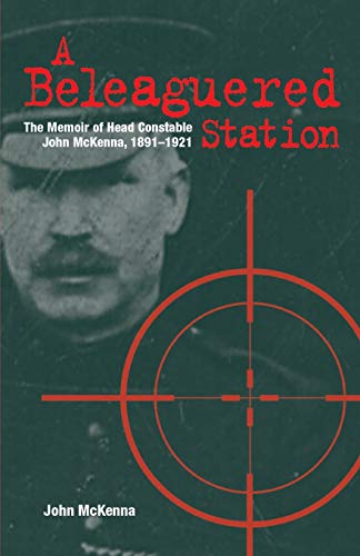 Imagen de archivo de A Beleaguered Station: The Memoir of Head Constable John McKenna, 1891-1921 a la venta por GreatBookPrices