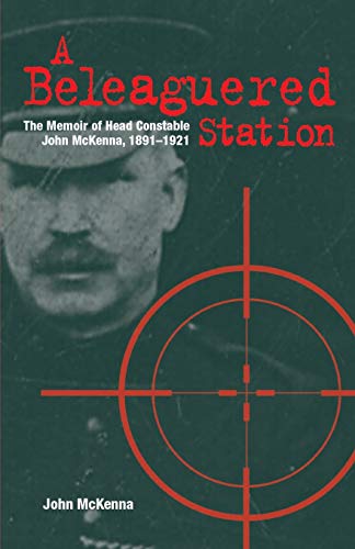 Stock image for A Beleaguered Station: The Memoir of Head Constable John McKenna, 1891-1921 for sale by GreatBookPrices