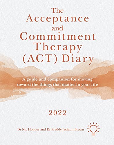 Stock image for The Acceptance and Commitment Therapy (ACT) Diary 2022: A Guide and Companion for Moving Toward the Things That Matter in Your Life for sale by GF Books, Inc.