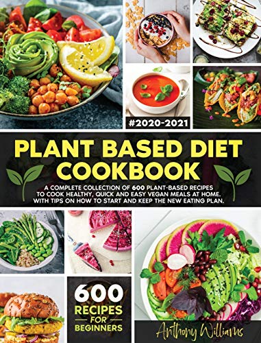 Beispielbild fr Plant Based Diet Cookbook: A Complete Collection of 600 Plant-Based Recipes to Cook Healthy, Quick and Easy Vegan Meals at Home. With Tips on How to Start and Keep the New Eating Plan zum Verkauf von WorldofBooks