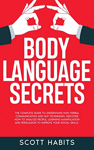 Beispielbild fr Body Language Secrets: The Complete Guide to Understand Non-Verbal Communication and NLP Techniques. Discover How to Analyze People, Learning Manipulation and Persuasion to Improve Your Social Skills zum Verkauf von Books From California
