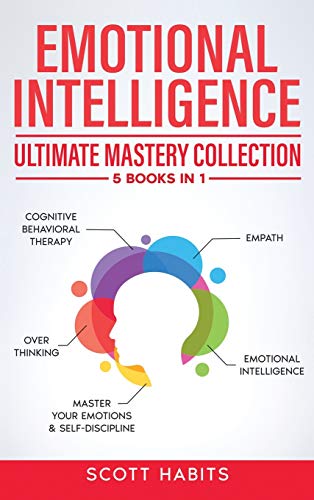 Beispielbild fr Emotional Intelligence: Ultimate Mastery Collection: 5 BOOKS IN 1 - Cognitive Behavioral Therapy - Empath - Emotional Intelligence - Overthinking - Master Your Emotions & Self-Discipline zum Verkauf von Books From California