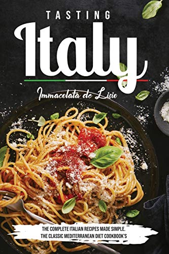 Stock image for Tasting Italy: The Complete Italian Recipes Made Simple The Classic Mediterranean Diet Cookbook's for sale by Revaluation Books