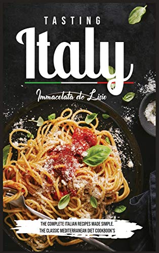 Stock image for Tasting Italy: The Complete Italian Recipes Made Simple The Classic Mediterranean Diet Cookbook's for sale by Buchpark