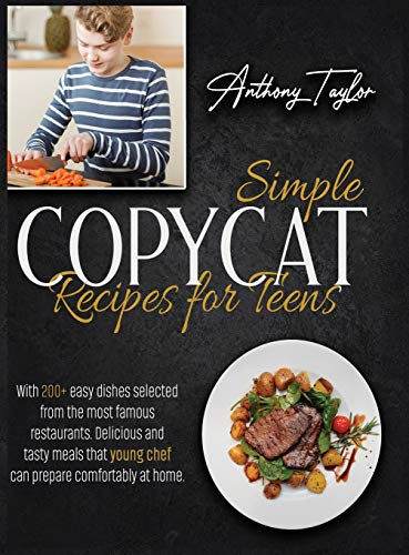 Stock image for Simple Copycat Recipes For Teens: With 200 + Easy Dishes Selected From The Most Famous Restaurants. Delicious And Tasty Meals That Young Chef Can Prepare Comfortably At Home. for sale by Big River Books