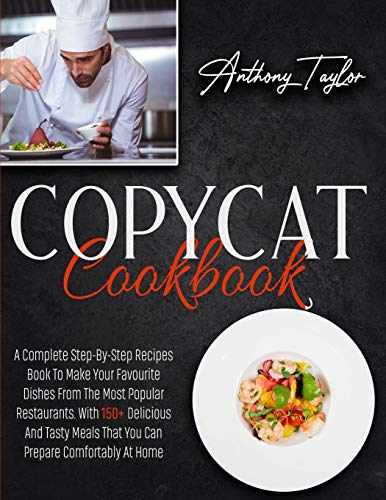 Stock image for Copycat Cookbook: A Complete Step-By-Step Recipes Book To Make Your Favourite Dishes From The Most Popular Restaurants. With 150 + Delicious And Tasty Meals That You Can Prepare Comfortably At Home for sale by Bookmonger.Ltd