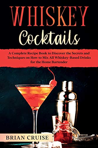 9781914017094: Whiskey Cocktails: A Complete Recipe Book to Discover the Secrets and Techniques on How to Mix All Whiskey-Based Drinks for the Home Bartender