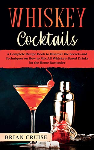 Beispielbild fr Whiskey Cocktails: A Complete Recipe Book to Discover the Secrets and Techniques on How to Mix All Whiskey-Based Drinks for the Home Bartender zum Verkauf von WorldofBooks