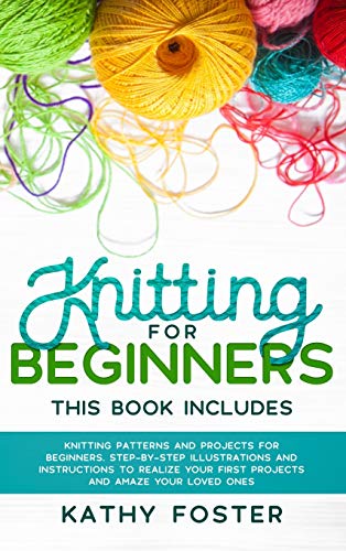 Imagen de archivo de Knitting for Beginners: This Book Includes: Knitting Patterns and Projects for Beginners. Step-by-Step Illustrations and Instructions to Realize your First Projects and Amaze Your Loved Ones a la venta por PlumCircle