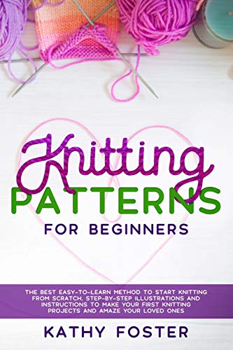 Imagen de archivo de Knitting Patterns for Beginners: The Best Easy-to-Learn Method to Start Knitting from Scratch. Step-by-Step Illustrations and Instructions to Make . Knitting Projects and Amaze Your Loved Ones a la venta por Revaluation Books