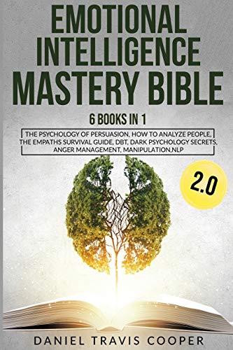 Stock image for EMOTIONAL INTELLIGENCE MASTERY BIBLE 2.0: 6 BOOKS IN 1: THE PSYCHOLOGY OF PERSUASION, HOW TO ANALYZE PEOPLE, THE EMPATHS SURVIVAL GUIDE, DBT, DARK . SECRETS, ANGER MANAGEMENT, MANIPULATION, NLP for sale by Revaluation Books
