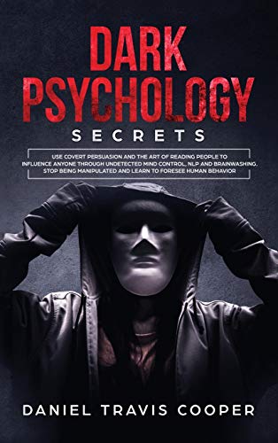 Stock image for Dark Psychology Secrets: Use Covert Persuasion and the Art of Reading People to Influence Anyone Through Undetected Mind Control, NLP and Brainwashing . and Learn to Foresee Human Behavior for sale by Big River Books
