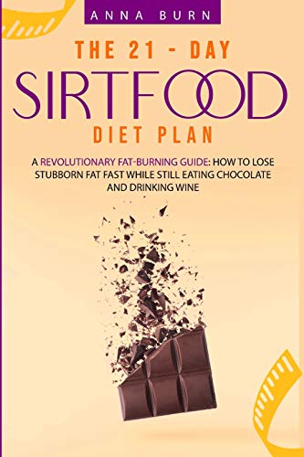 Stock image for The 21-Day Sirtfood Diet Plan: A Revolutionary Fat-Burning Guide: How to Lose Weight Fast While Eating Chocolate and Drinking Wine for sale by Buchpark
