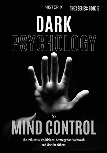 9781914022630: Dark Psychology to Mind Control: The Influential Politicians' Strategy for Brainwash and Use the Others