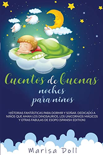 Stock image for Cuentos de Buenas Noches Para Niños: Historias Fantásticas Para Dormir Y Soñar. Dedicado a Niños Que Aman Los Dinosaurios, Los Unicornios Mágicos Y Otras Fabulas de Esopo (Spanish Edition) for sale by Books From California